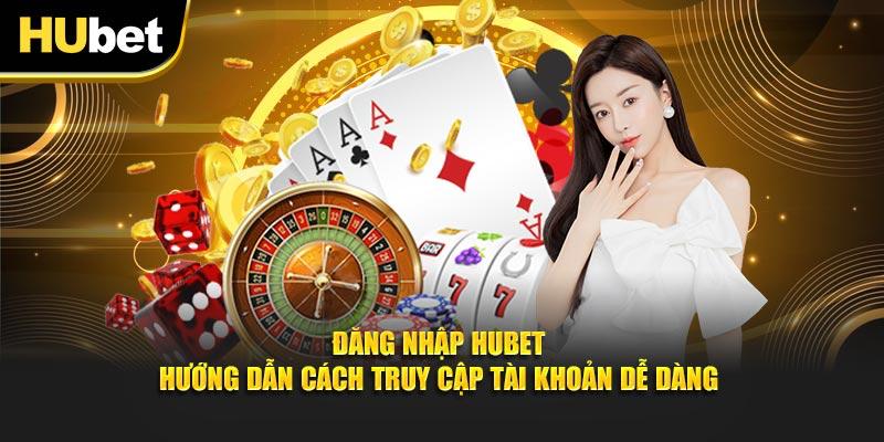 Cách Đăng Nhập Hubet nhanh 