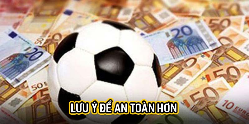 Lưu ý để an toàn hơn