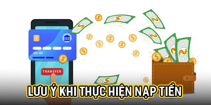 Lưu ý khi thực hiện nạp tiền