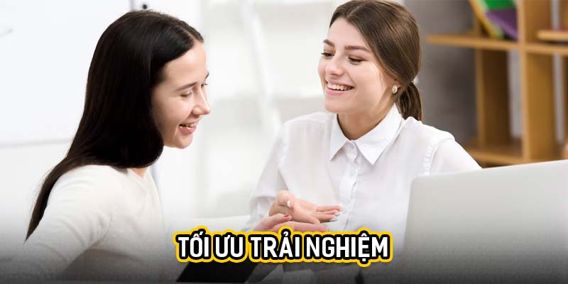 Tối ưu trải nghiệm